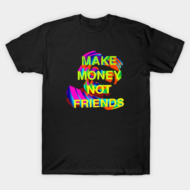 Make Money Not Friends 3D Gradient I T-Shirt by CharlieCreator